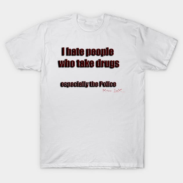 Drugs ! T-Shirt by CLiPiCs